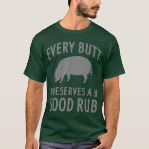 Funny Every Butt Deserves A Good Rub Gift Grill Ma T-Shirt