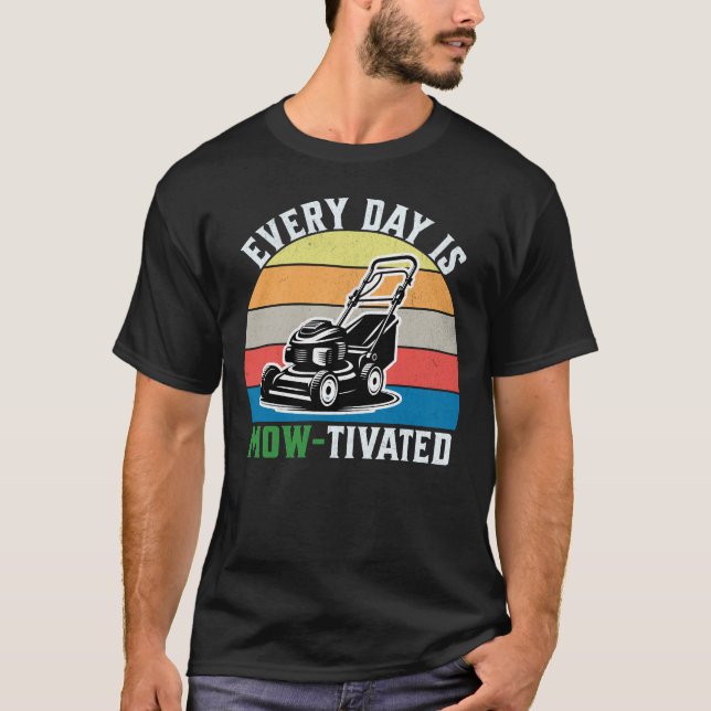 Funny Every Day Is Mow-tivated Lawnmower Lawn Care T-Shirt (Front)