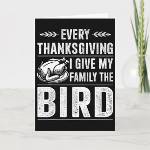 Funny Every Thanksgiving Give My Family The Bird T Card