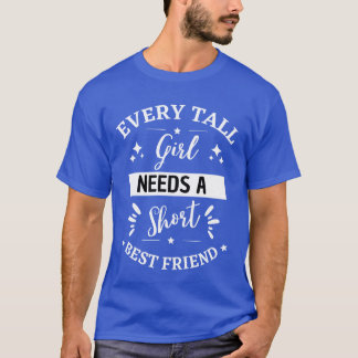 Funny Everyall Girl Needs A Short Best Friend girl T-Shirt