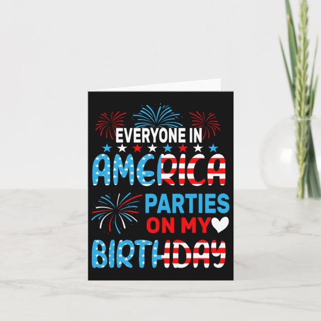 Funny Everyone In America Parties On My Birthday 4 Card (Front)