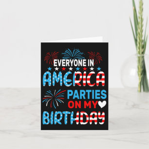 Funny Everyone In America Parties On My Birthday 4 Card