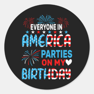 Funny Everyone In America Parties On My Birthday 4 Classic Round Sticker