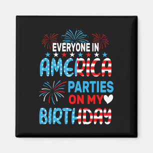 Funny Everyone In America Parties On My Birthday 4 Magnet