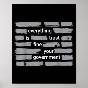 Funny everything fine trust your government humor  poster