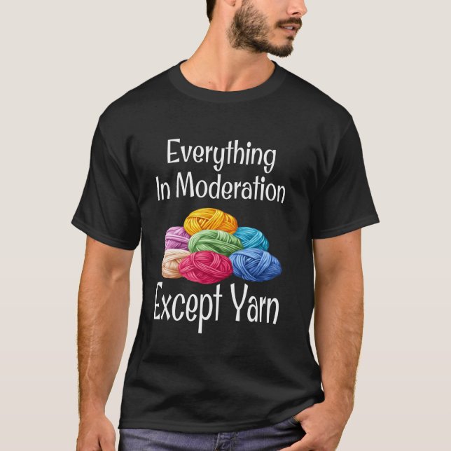 Funny Everything In Moderation Except Yarn Humour  T-Shirt (Front)