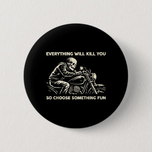 Funny Everything Will Kill Choose Something 6 Cm Round Badge