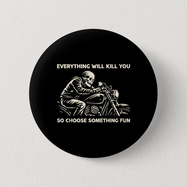 Funny Everything Will Kill Choose Something 6 Cm Round Badge (Front)