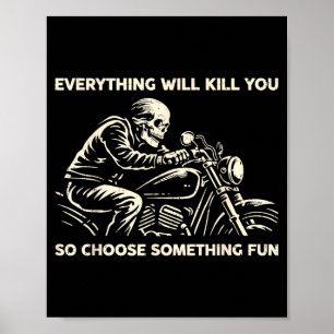 Funny Everything Will Kill Choose Something Poster