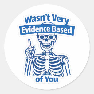 Funny Evidence Based Medical Skeleton humor Classic Round Sticker