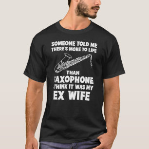 Funny Ex-Wife Quote Tee: Life Beyond Saxophone Ser T-Shirt