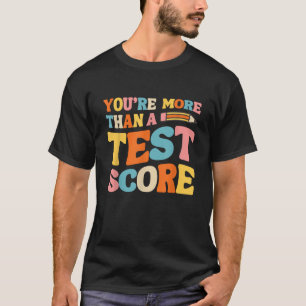 Funny Exam You re More Than Test Score Test Day Te T-Shirt