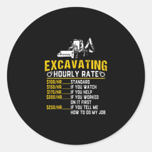 Funny Excavating Hourly Rate Excavator Machine Classic Round Sticker
