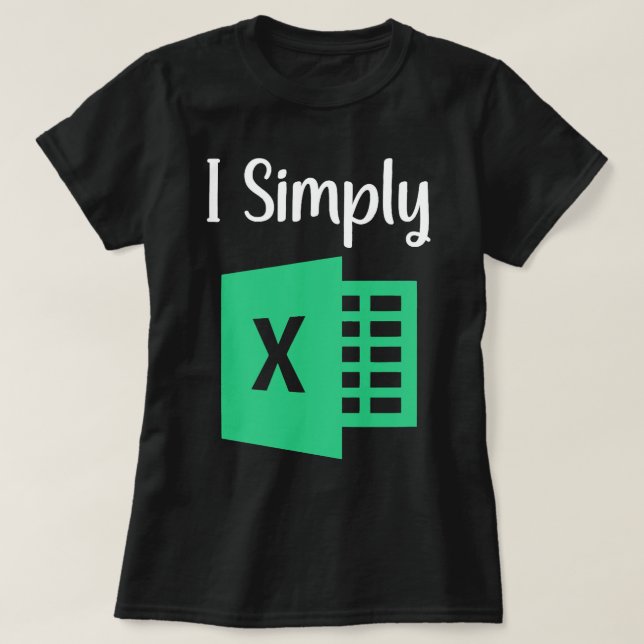 Funny Excel Spreadsheet Gift I Simply Excel T-Shirt (Design Front)