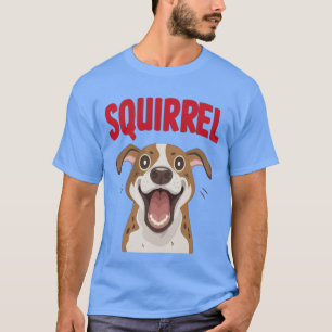 Funny Excited dog squirrel T-Shirt