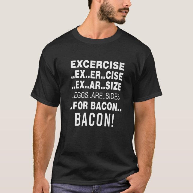 Funny Exercise Eggs Are Side For Bacon T-Shirt (Front)