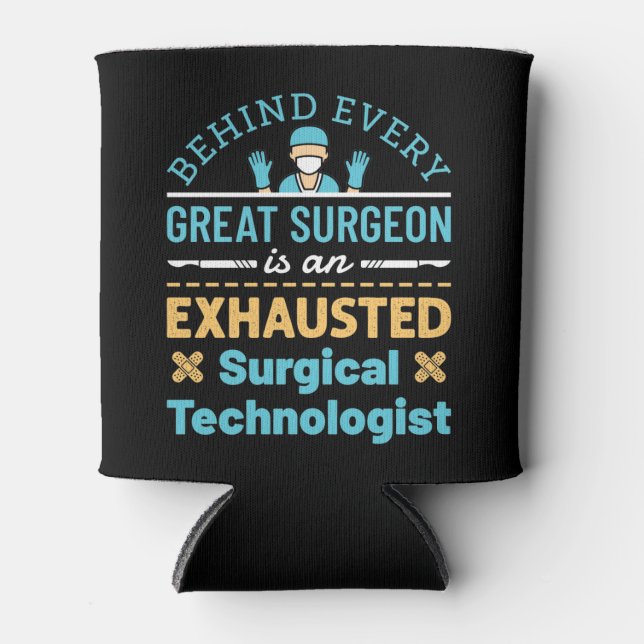 Funny Exhausted Surgical Technologist Scrub Tech Can Cooler (Front)