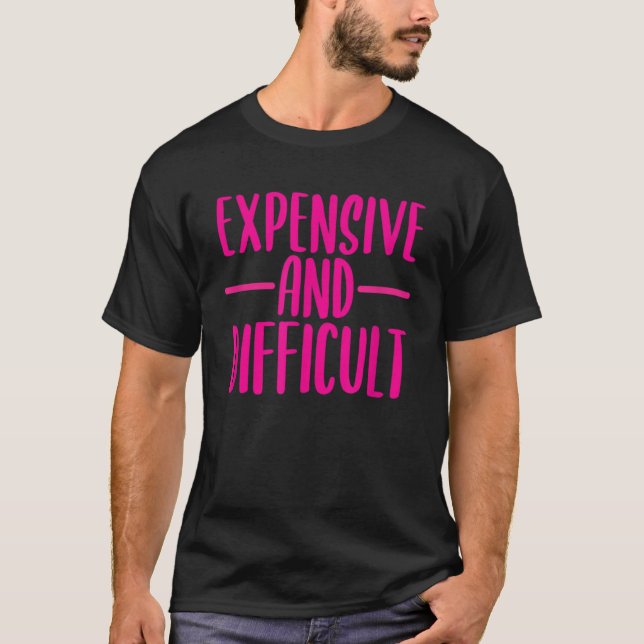 Funny Expensive and Difficult Funny Womens Girls T T-Shirt (Front)