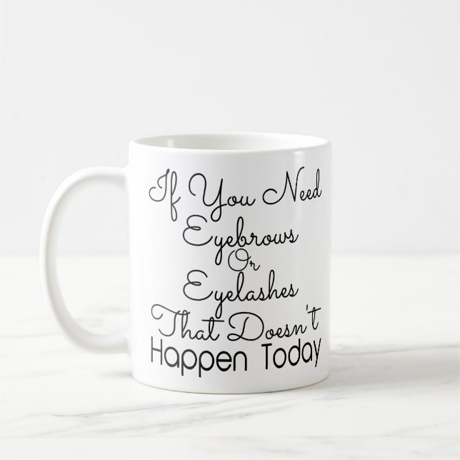 Funny Eyelash and Eyebrows Beauty Makeup Quotes Coffee Mug (Left)
