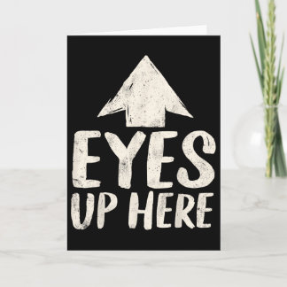 Funny Eyes Up Here Sarcastic Humor Feminist Women Card