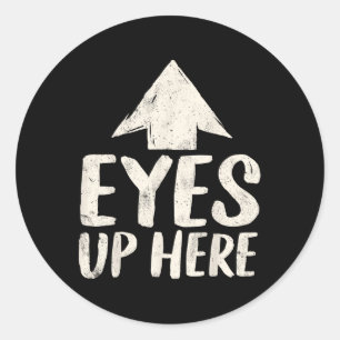 Funny Eyes Up Here Sarcastic Humor Feminist Women  Classic Round Sticker