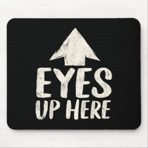 Funny Eyes Up Here Sarcastic Humor Feminist Women Mouse Mat
