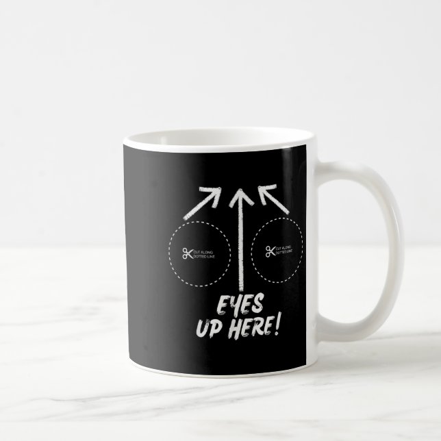 Funny Eyes Up Here With Cut Out For S Joke Quotes  Coffee Mug (Right)