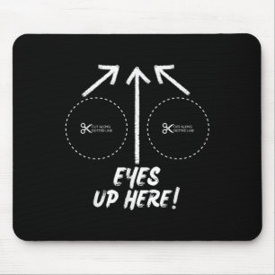 Funny Eyes Up Here With Cut Out For S Joke Quotes Mouse Mat