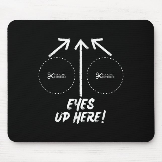 Funny Eyes Up Here With Cut Out For S Joke Quotes  Mouse Mat (Front)