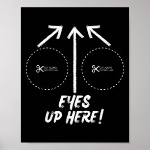 Funny Eyes Up Here With Cut Out For S Joke Quotes Poster