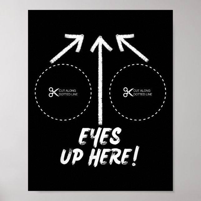 Funny Eyes Up Here With Cut Out For S Joke Quotes  Poster (Front)