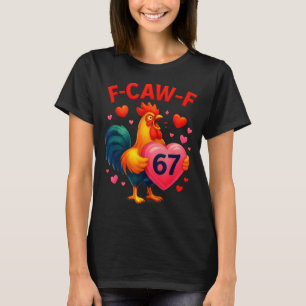 Funny f-caw-f 67 rooster meme valentine day humor T-Shirt