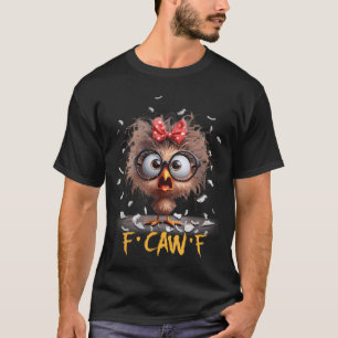 Funny F-Caw-F Black Crow Fcawf Humour Quote Bird T-Shirt