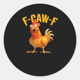 Funny F-Caw-F Chicken F-Caw-F Chicken Classic Cool Round Sticker