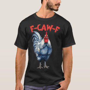 Funny f-caw-f chicken fcawf chicken rooster meme T-Shirt