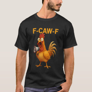Funny F-Caw-F Chicken FCAWF Chicken Rooster T-Shirt