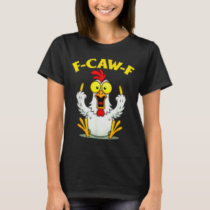 Funny F-caw-f Chicken Fcawf Chicken  T-Shirt