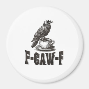 Funny F-Caw-F Crow Coffee Adult Humor Magnet