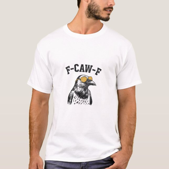 Funny F-Caw-F Crow T-Shirt (Front)