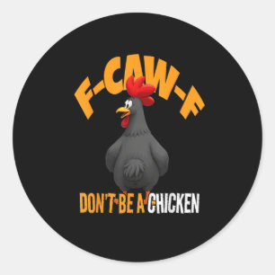 Funny F-Caw-F Don't A Chicken F-Caw-F Rooster Classic Round Sticker