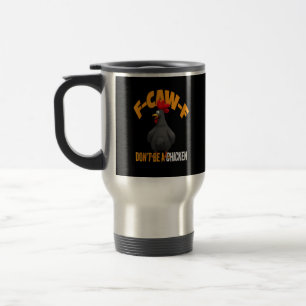 Funny F-Caw-F Don't A Chicken F-Caw-F Rooster Travel Mug