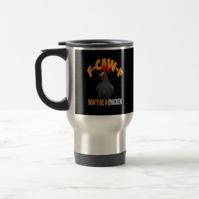 Funny F-Caw-F Don't A Chicken F-Caw-F Rooster Travel Mug (Left)