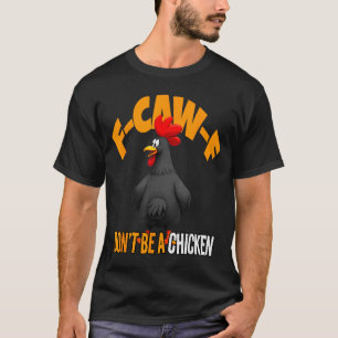 Funny F-caw-f Don't Be A Chicken Fcawf Black Roost T-Shirt