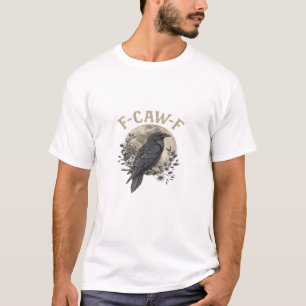 Funny F Caw F Raven Bird Saying Graphic Style T-Shirt