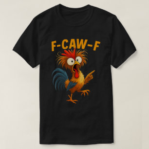Funny F-Caw-F Rooster Cartoon Art T-Shirt