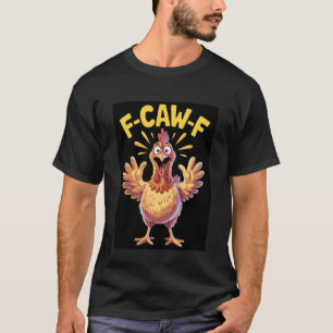 Funny F-Caw-F Rooster Chicken Pun Meme, Viral Humo T-Shirt