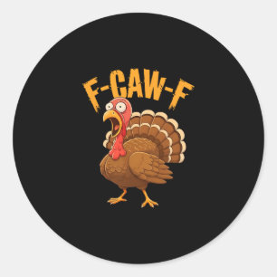 Funny F-caw-f Thanksgiving Turkey Classic Round Sticker