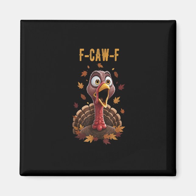 Funny F-Caw-F Turkey Bird F-Caw-F Graphic Magnet (Front)