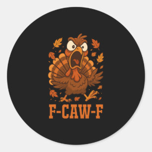 Funny F-caw-f Turkey Fcawf Funny Thanksgiving Bird Classic Round Sticker
