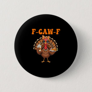 Funny F-caw-f Turkey Thanksgiving Fcawf Turkey Men 6 Cm Round Badge